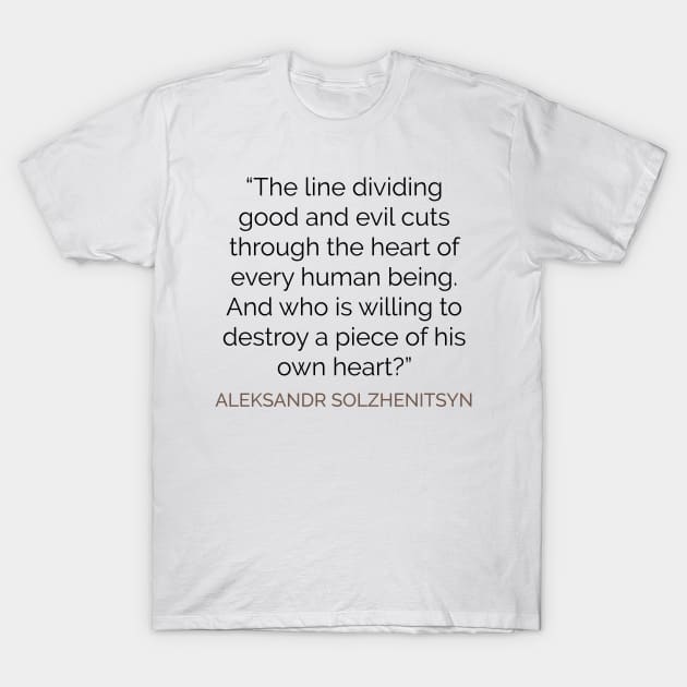 The line dividing good and evil  . . . Solzhenitsyn T-Shirt by emadamsinc